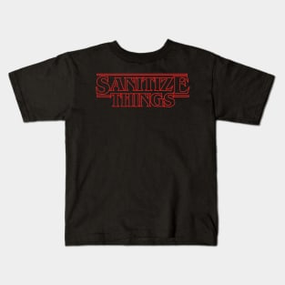 Sanitize Things Funny Quarantine Quote In Stranger Things Style Kids T-Shirt